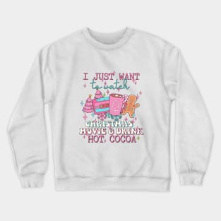 I Just Want To Watch Christmas Movie & Drink Hot Cocoa Crewneck Sweatshirt